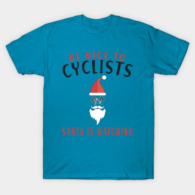 Be Nice To Cyclists, Santa Is Watching. Biker Santa Humor Quote For Merry Christmas Gift Ideas For Cycling Lovers and Cyclist loves santa, Bicyclist Santa Riding Bike T-Shirt by BicycleStuff